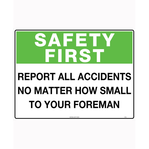 WORKWEAR, SAFETY & CORPORATE CLOTHING SPECIALISTS 450x300mm - Poly - Safety First Report All Accidents No Matter How Small To Your Foreman